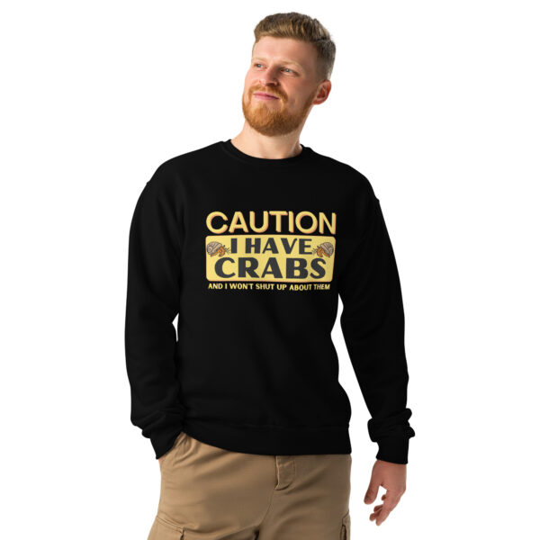 Caution I Have Crabs! Crew neck sweatshirt